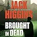 Brought In Dead by Jack Higgins, Michael Page