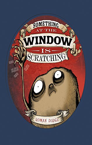 Something at the Window is Scratching by Roman Dirge