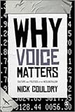 Why Voice Matters : Culture and Politics after Neoliberalism, Couldry, Nick, 1848606613