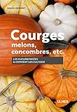 Courges, melons, concombres, etc : Les cucurbitacées & comment les cultiver by 