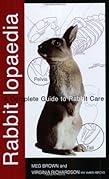 Rabbitlopaedia: A Complete Guide to Rabbit Care