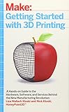 Getting Started with 3D Printing: A Hands-on Guide to the Hardware, Software, and Services Behind th