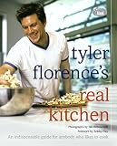 Tyler Florence's Real Kitchen: An Indispensable Guide for Anybody Who Likes to Cook Tyler Florence's Real Kitchen: An Indispensable Guide for Anybody Who Likes to Cook