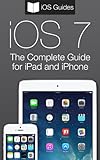The Complete Guide to iOS 7 for iPad and iPhone