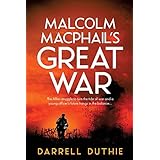 Malcolm MacPhail's Great War (Malcolm MacPhail WW1 series) (Volume 1)