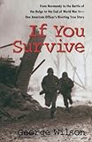 If You Survive: From Normandy to the Battle of the