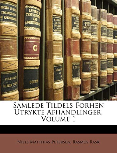 Samlede Tildels Forhen Utrykte Afhandlinger, Volume 1 (Danish Edition) by Rasmus Rask, Niels Matthias Petersen