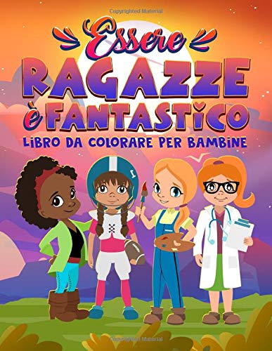Essere Ragazze E Fantastico Libro Da Colorare Per Bambine 46 Pagine Con Frasi Motivazionali E Di Ispirazione Da 3 A 10 Anni Amazon It Papeterie Bleu Kids Libri