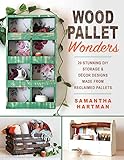 Wood Pallet Wonders: 20 Stunning DIY Storage & Decor Designs Made from Reclaimed Pallets by Samantha Hartman