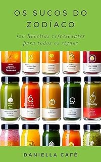 Livro Os Sucos do Zodíaco: 120 Receitas Refrescantes para Todos os Signos