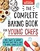 The Complete Baking Book for Young Chefs by 