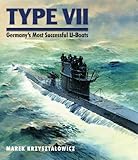 Type VII: Germany's Most Successful U-Boats by Marek Krzysztalowicz