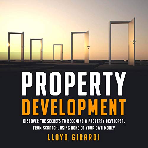 [F.R.E.E] Property Development: Discover the Secrets to Becoming a Property Developer, from Scratch, Using Non PDF