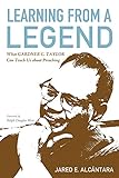 Learning from a Legend: What Gardner C. Taylor Can Teach Us about Preaching by Jared E. Alcántara, Ralph Douglas West