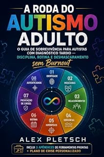 Livro A Roda do Autismo Adulto: O Guia de Sobrevivência Para Autistas com Diagnóstico Tardio — Disciplina, Rotina e Desmascaramento sem Burnout (A Mecânica Invisível das Neurodivergências Livro 2)