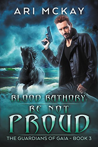 Blood Bathory: Be Not Proud (The Guardians of Gaia Book 3) by [McKay, Ari]