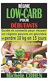 RÉGIME LOW-CARB POUR DÉBUTANTS: Guide et conseils pour réussir un régime pauvre en glucides et p by Michèle COHEN