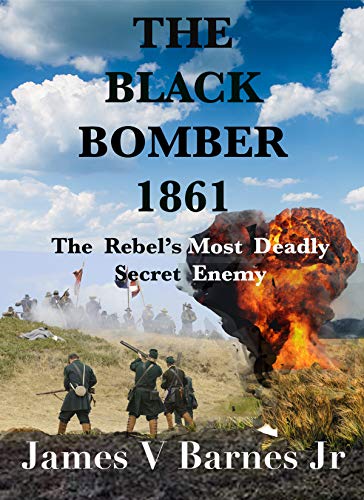 Amazon Com The Black Bomber 1861 The Rebel S Most Deadly Secret