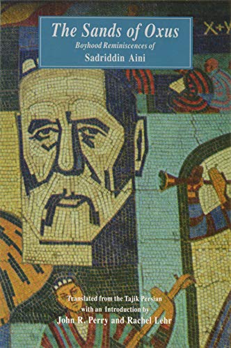 The Sands of Oxus: Boyhood Reminiscences of Sadriddin Aini (Bibliotheca Iranica: Literature Series)