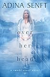 Over Her Head: A novel of domestic suspense (Smoke River Book 4) by Adina Senft, Shelley Bates
