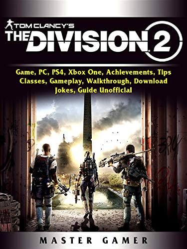 Tom Clancys The Division 2 Game, PC, PS4, Xbox One, Achievements, Tips, Classes, Gameplay, Walkthrough, Download, Jokes, Guide Unofficial Kindle Edition