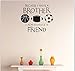 BIBITIME Vinyl Inspirational Quotes Because I Have A Brother I Always Have A Friend Wall Decal Basketball Rugby Football Soccer Vinyl Stickers for Sport Fans Boys Teens Bedrooms