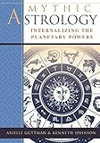 Mythic Astrology: Internalizing the Planetary Powers by Ariel Guttman, Kenneth Johnson