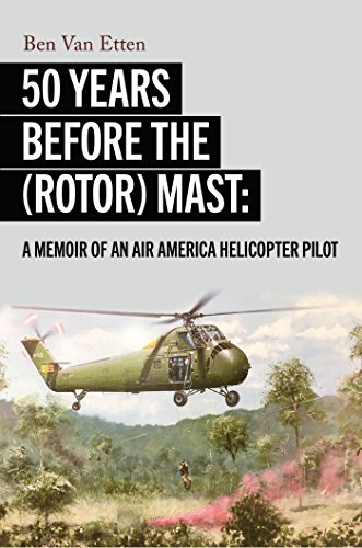 B.o.o.k Fifty Years Before the (Rotor) Mast: A Memoir of an Air America Helicopter Pilot [W.O.R.D]