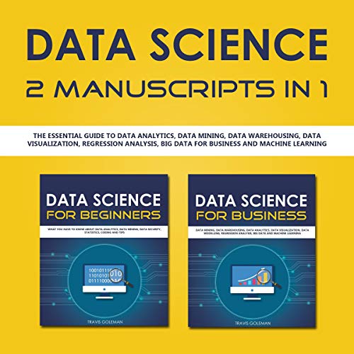 B.E.S.T Data Science: 2 Manuscripts in 1: The Essential Guide to Data Analytics, Data Mining, Data Warehousi [T.X.T]