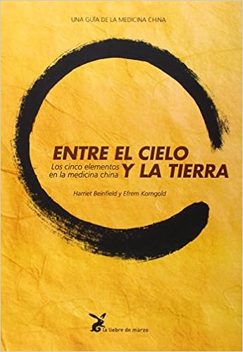 Amazon Com Entre El Cielo Y La Tierra Los Cinco Elementos En La Medicina China Spanish Edition 9788487403422 Beinfield Harriet Korngold Efrem Books