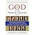 God in the White House: A History: How Faith Shaped the Presidency from John F. Kennedy to George W. Bush