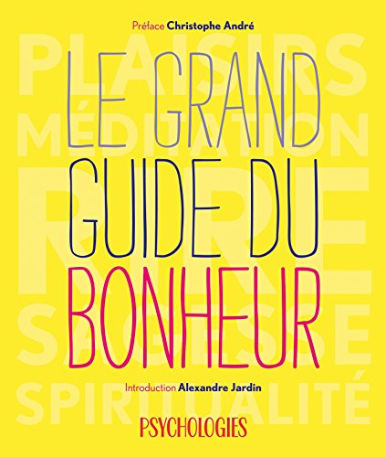 Le grand guide du bonheur by Psychologies magazine, Alexandre Jardin, Collectif