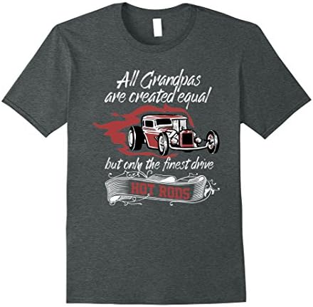 Men's All Grandpas Created Equal, Only the Finest Drive Hot Rods   2XL Dark Heather