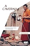 A caverna na neve: A jornada de Tenzin Palmo rumo à iluminação (Portuguese Edition)