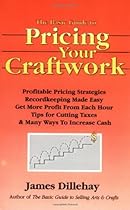 The Basic Guide to Pricing Your Craftwork: With Profitable Strategies for Recordkeeping, Cutting Material Costs, Time & Workplace Management, Plus Tax The Basic Guide to Pricing Your Craftwork: With Profitable Strategies for Recordkeeping, Cutting Material Costs, Time & Workplace Management, Plus Tax