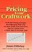 The Basic Guide to Pricing Your Craftwork: With Profitable Strategies for Recordkeeping, Cutting Material Costs, Time & Workplace Management, Plus Tax by James Dillehay