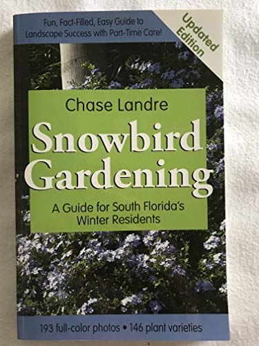 Snowbird Gardening: A Guide for South Florida's Winter Residents by Landre Chase