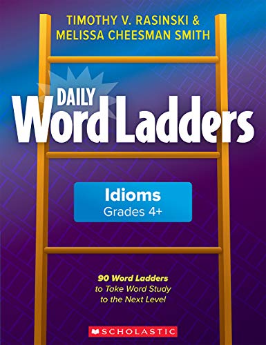 Daily Word Ladders: Idioms, Grades 4+: 90 Word Ladders to Take Word Study to the Next Level