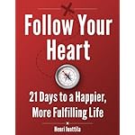 Follow Your Heart: 21 Days to a Happier, More Fulfilling Life