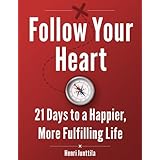 Follow Your Heart: 21 Days to a Happier, More Fulfilling Life
