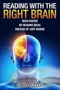 Reading with the Right Brain: Read Faster by Reading Ideas Instead of Just Words by David Butler (2014-09-18)