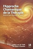 L'Approche Chamanique de la Thérapie : Médecine supra quantique du Vivant by 