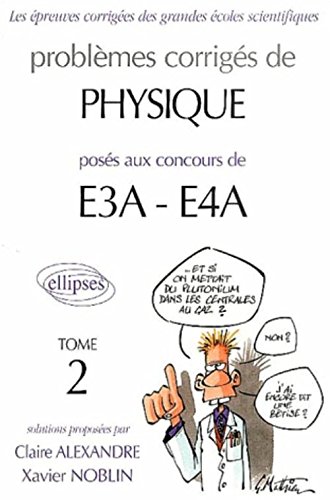Problèmes corrigés de physique posés aux concours de E3A-E4A