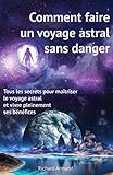 Comment faire un voyage astral sans danger: - Tous les secrets pour maîtriser le voyage astral et v by Richard Armand, Pouvoirs-Magiques-De-LEsprit