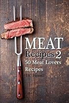 Meat Recipes #2: 50 Meat Lovers Recipes Meat Recipes #2: 50 Meat Lovers Recipes