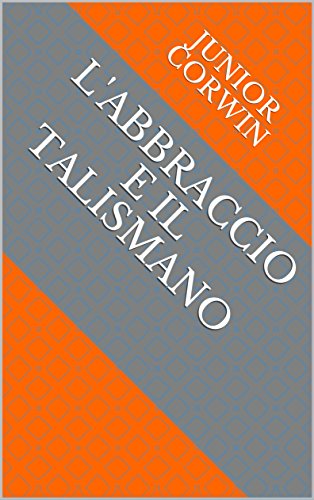 L'Abbraccio e il Talismano (Italian Edition)