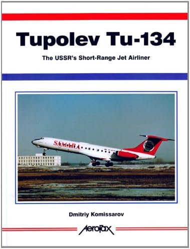Tupolev Tu-134: The USSR's Short-Range Jetliner -Aerofax Series