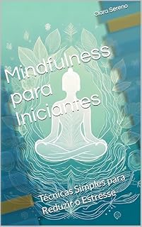 Livro Mindfulness para Iniciantes: Técnicas Simples para Reduzir o Estresse