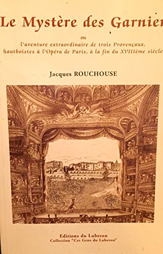 Le  mystère des Garnier ou L'aventure extraordinaire de trois Provençaux, hautboïstes à l'Opéra de Paris, à la fin du XVIIIème siècle