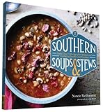 Southern Soups & Stews: More Than 75 Recipes from Burgoo and Gumbo to Etouffée and Fricassee Southern Soups & Stews: More Than 75 Recipes from Burgoo and Gumbo to Etouffée and Fricassee